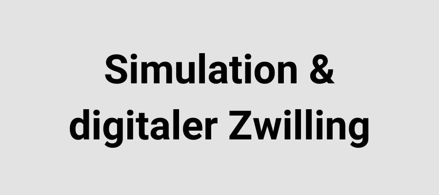 Simulation & digitaler Zwilling