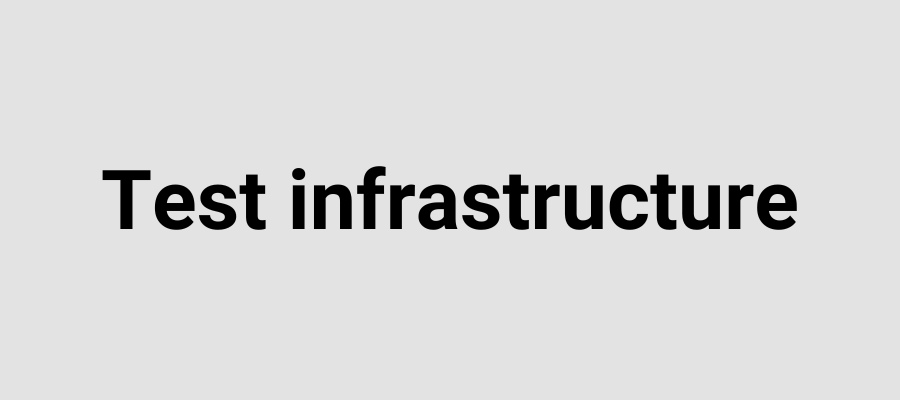 Test infrastructure
